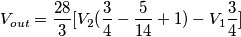 V_{out}=\frac{28}{3}[V_{2}(\frac{3}{4}-\frac{5}{14}+1)-V_{1}\frac{3}{4}]