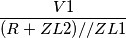 \frac{V1}{(R+ZL2)//ZL1}