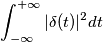 \int_{-\infty }^{+\infty } |\delta(t)|^{2} dt \int_{-\infty }^{+\infty } |\delta(t)|^{2} dt