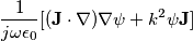 \frac{1}{j\omega\epsilon_0}[(\mathbf{J}\cdot\nabla)\nabla\psi+k^2\psi \mathbf{J}]