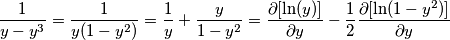 \frac{1}{y-y^3} = \frac{1}{y(1-y^2)} = \frac{1}{y} + \frac{y}{1-y^2} = \frac{\partial [\ln(y)]}{\partial y} - \frac{1}{2} \frac{\partial [\ln(1-y^2)]}{\partial y}