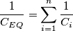 \frac{1}{C_{EQ}} = \sum_{i=1}^n {\frac{1}{C_i}} \frac{1}{C_{EQ}} = \sum_{i=1}^n {\frac{1}{C_i}}