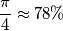 \frac{\pi}{4}\approx 78\%