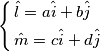 \left\{ \begin{align}
& \hat{l}=a\hat{i}+b\hat{j} \\
& \hat{m}=c\hat{i}+d\hat{j} \\
\end{align} \right. \left\{ \begin{align}
& \hat{l}=a\hat{i}+b\hat{j} \\
& \hat{m}=c\hat{i}+d\hat{j} \\
\end{align} \right.