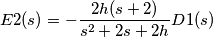 E2(s)=-\frac{2h(s+2)}{s^{2}+2s+2h}D1(s)