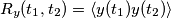 R_y (t_1, t_2)=\langle y(t_1) y(t_2)\rangle