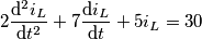 2\frac{\mathrm{d^2}i_{L} }{\mathrm{d} t^2} +7\frac{\mathrm{d}i_{L} }{\mathrm{d} t}+5i_{L} = 30