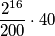 \frac{2^{16}}{200} \cdot 40