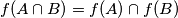 f(A\cap B) = f(A)\cap f(B) f(A\cap B) = f(A)\cap f(B)