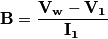 \mathbf{B}=\frac{\mathbf{V_{w}}-\mathbf{V_{1}}}{\mathbf{I_{1}}}