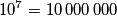 10^{7}=10\,000\,000 10^{7}=10\,000\,000
