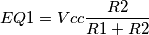 EQ1=Vcc\frac{R2}{R1+R2}
