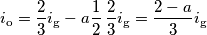 i_\text{o}=\frac{2}{3}i_\text{g}-a\frac{1}{2}\,\frac{2}{3}i_\text{g}=\frac{2-a}{3}i_\text{g}