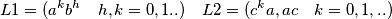 L1=(a^{k}b^{h} \quad h,k=0,1..) \quad L2=(c^{k}a, ac \quad k=0,1,..)