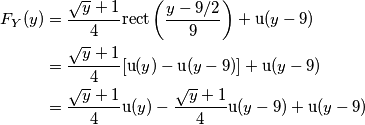 \begin{aligned} F_Y (y) &=\frac{\sqrt{y}+1}{4}\text{rect}\left(\frac{y-9/2}{9}\right)+\text{u}(y-9) \\
&=\frac{\sqrt{y}+1}{4}[\text{u}(y)-\text{u}(y-9)]+\text{u}(y-9) \\
&=\frac{\sqrt{y}+1}{4}\text{u}(y)-\frac{\sqrt{y}+1}{4}\text{u}(y-9)+\text{u}(y-9) \\
\end{aligned}