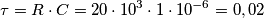 \tau=R\cdot C= 20\cdot 10^3\cdot 1\cdot 10^{-6}=0,02