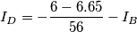 I_D= -\frac{6-6.65}{56}-I_B