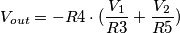 V_{out}=-R4\cdot(\frac{V_{1}}{R3}+\frac{V_{2}}{R5})