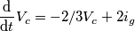 \[\frac{\mathrm{d} }{\mathrm{d} t}V_c=-2/3V_c+2i_g\]