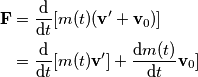 \begin{align}
\mathbf{F} &= \frac{\text{d}}{\text{d}t}[m(t)(\mathbf{v}^\prime+\mathbf{v}_0)] \\
&= \frac{\text{d}}{\text{d}t}[m(t)\mathbf{v}^\prime]+\frac{\text{d}m(t)}{\text{d}t}\mathbf{v}_0]
\end{align}