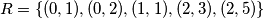 R = \{(0,1),(0,2),(1,1),(2,3),(2,5)\} R = \{(0,1),(0,2),(1,1),(2,3),(2,5)\}