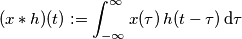 (x*h)(t) := \int_{-\infty}^\infty x(\tau)\, h(t - \tau)\, \mathrm{d}\tau