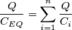 \frac{Q}{C_{EQ}} = \sum_{i=1}^n {\frac{Q}{C_i}} \frac{Q}{C_{EQ}} = \sum_{i=1}^n {\frac{Q}{C_i}}