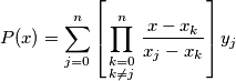 P(x)=\sum\limits_{j=0}^{n}{\left[ \prod\limits_{\begin{smallmatrix} 
 k=0 \\ 
 k\ne j 
\end{smallmatrix}}^{n}{\frac{x-x_{k}}{x_{j}-x_{k}}} \right]y_{j}}