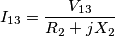 I_{13} =\frac {V_{13}}{R_2 + jX_2}