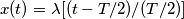 x(t)= \lambda[(t-T/2)/(T/2)]