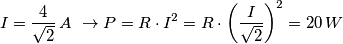 I=\frac{4}{\sqrt{2}}\,A\,\,\to P=R\cdot I^{2}=R\cdot \left( \frac{I}{\sqrt{2}} \right)^{2}=20\,W