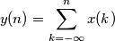 y(n)=\sum_{k=-\infty}^{n}x(k)