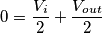 0 = \frac{V_i}{2}+\frac{V_{out}}{2}