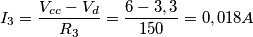 I_{3}= \frac{V_{cc}-V_{d}}{R_{3}}=\frac{6-3,3}{150}=0,018A I_{3}= \frac{V_{cc}-V_{d}}{R_{3}}=\frac{6-3,3}{150}=0,018A