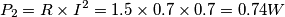 P_2 = R \times I^2 = 1.5 \times 0.7 \times 0.7 = 0.74 W P_2 = R \times I^2 = 1.5 \times 0.7 \times 0.7 = 0.74 W