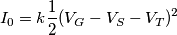 I_0=k\frac{1}{2}(V_G-V_S-V_{T})^2 I_0=k\frac{1}{2}(V_G-V_S-V_{T})^2