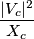 \frac{|V_c|^2}{X_c}