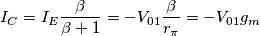 I_C = I_E \frac{\beta}{\beta + 1} = - V_{01} \frac{\beta}{r_\pi} = - V_{01} g_m