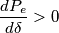 \frac{dP_e}{d\delta}>0