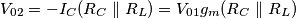 V_{02} = - I_C (R_C \parallel R_L) = V_{01} g_m (R_C \parallel R_L)