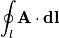 \oint_l \bf{A} \cdot d\bf{l}