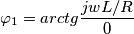 \varphi_1=arctg\frac{jwL/R}{0}