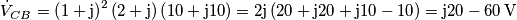 {{\dot V}_{CB}} = {\left( {1 + {\rm{j}}} \right)^2}\left( {2 + {\rm{j}}} \right)\left( {10 + {\rm{j}}10} \right) = 2{\rm{j}}\left( {20 + {\rm{j}}20 + {\rm{j}}10 - 10} \right) = {\rm{j}}20 - 60 \, \text{V}