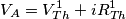 V_{A}=V_{Th}^{1}+iR_{Th}^{1} V_{A}=V_{Th}^{1}+iR_{Th}^{1}