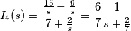 I_{4}(s)=\frac{\frac{15}{s}-\frac{9}{s}}{7+\frac{2}{s}}=\frac{6}{7}\frac{1}{s+\frac{2}{7}} I_{4}(s)=\frac{\frac{15}{s}-\frac{9}{s}}{7+\frac{2}{s}}=\frac{6}{7}\frac{1}{s+\frac{2}{7}}