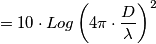 = 10 \cdot Log \left ( 4\pi \cdot \frac{D}{\lambda } \right ) ^{2}