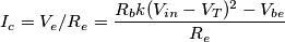 I_c = V_e/R_e = \frac{R_b k(V_{in}-V_T)^2 - V_{be}}{R_e}