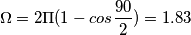 \Omega = 2 \Pi ( 1 - cos \frac{90}{2} ) = 1.83