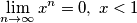 \lim_{n\rightarrow \infty}x^n=0, \;x<1