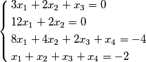 \left\{ \begin{align}
  & 3x_{1}+2x_{2}+x_{3}=0 \\ 
 & 12x_{1}+2x_{2}=0 \\ 
 & 8x_{1}+4x_{2}+2x_{3}+x_{4}=-4 \\ 
 & x_{1}+x_{2}+x_{3}+x_{4}=-2 \\ 
\end{align} \right.